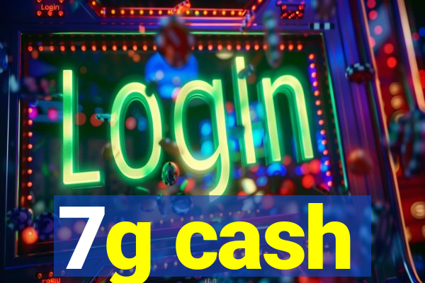 7g cash